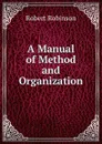 A Manual of Method and Organization - Robert Robinson
