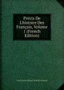 Precis De L.histoire Des Francais, Volume 1 (French Edition) - J. C. L. Simonde de Sismondi