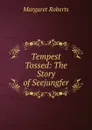 Tempest Tossed: The Story of Seejungfer - Margaret Roberts