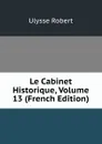 Le Cabinet Historique, Volume 13 (French Edition) - Ulysse Robert