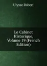 Le Cabinet Historique, Volume 19 (French Edition) - Ulysse Robert