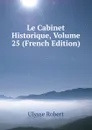 Le Cabinet Historique, Volume 25 (French Edition) - Ulysse Robert