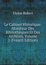 Le Cabinet Historique: Moniteur Des Bibliotheques Et Des Archives, Volume 1 (French Edition) - Ulysse Robert