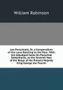 Lex Parochialis, Or, a Compendium of the Laws Relating to the Poor: With the Adjudged Cases On Parochial Settlements, to the Seventh Year of the Reign of His Present Majesty King George the Fourth - W. Robinson