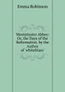 Westminster Abbey: Or, the Days of the Reformation. by the Author of .whitefriars.. - Emma Robinson