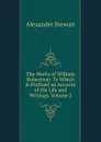 The Works of William Robertson: To Which Is Prefixed an Account of His Life and Writings, Volume 2 - Alexander Stewart