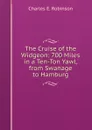 The Cruise of the Widgeon: 700 Miles in a Ten-Ton Yawl, from Swanage to Hamburg - Charles E. Robinson