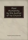 Poor Humanity, by the Author of .no Church.. - Frederick William Robinson