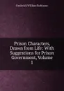 Prison Characters, Drawn from Life: With Suggestions for Prison Government, Volume 1 - Frederick William Robinson
