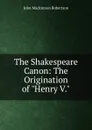 The Shakespeare Canon: The Origination of 