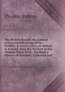 The British Herald; Or, Cabinet of Armorial Bearings of the Nobility . Gentry of Great Britain . Ireland, from the Earliest to the Present Time: With . Prefixed a History of Heraldry, Collected and - Thomas Robson