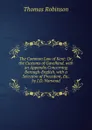 The Common Law of Kent: Or, the Customs of Gavelkind. with an Appendix Concerning Borough-English. with a Selection of Precedent, Etc. by J.D. Norwood - Thomas Robinson