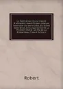 Le Saint-Graal; Ou, Le Joseph D.arimathie: Avant-Propos. Analyse Sommaire Du Saint-Graal, Dit Grand Saint-Graal, En Ce Qui Concerne La Premiere Partie . Le Ms. De La Bibliothequ (French Edition) - Robert