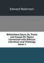 Bibliotheca Sacra, Or, Tracts and Essays On Topics Connected with Biblical Literature and Theology, Issue 1 - Edward Robinson