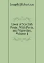 Lives of Scottish Poets: With Ports. and Vignettes, Volume 1 - Joseph] [Robertson