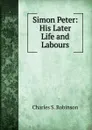 Simon Peter: His Later Life and Labours - Charles S. Robinson