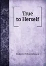 True to Herself - Frederick William Robinson