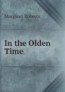 In the Olden Time - Margaret Roberts