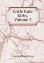 Little Kate Kirby, Volume 3 - Frederick William Robinson