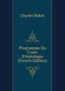 Programme Du Cours D.histologie (French Edition) - Charles Robin