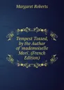 Tempest Tossed, by the Author of .mademoiselle Mori.. (French Edition) - Margaret Roberts