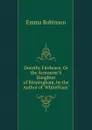 Dorothy Firebrace, Or the Armourer.S Daughter of Birmingham, by the Author of .Whitefriars.. - Emma Robinson