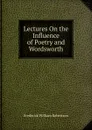Lectures On the Influence of Poetry and Wordsworth - Frederick William Robertson