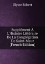 Supplement A L.Histoire Litteraire De La Congregation De Saint-Maur (French Edition) - Ulysse Robert