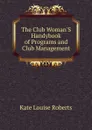 The Club Woman.S Handybook of Programs and Club Management - Kate Louise Roberts