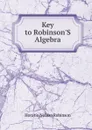 Key to Robinson.S Algebra - Horatio N. Robinson