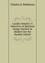 Laudes Domini: A Selection of Spiritual Songs Ancient . Modern for the Sunday School - Charles S. Robinson