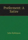 Preferment: A Satire - John Robinson