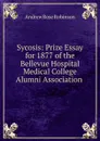 Sycosis: Prize Essay for 1877 of the Bellevue Hospital Medical College Alumni Association . - Andrew Rose Robinson