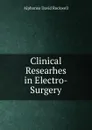 Clinical Researhes in Electro-Surgery - Alphonso David Rockwell