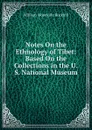 Notes On the Ethnology of Tibet: Based On the Collections in the U.S. National Museum - William Woodville Rockhill
