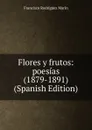 Flores y frutos: poesias (1879-1891) (Spanish Edition) - Francisco Rodríguez Marín