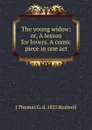 The young widow; or, A lesson for lovers. A comic piece in one act - J Thomas G. d. 1825 Rodwell