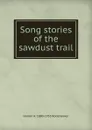 Song stories of the sawdust trail - Homer A. 1880-1955 Rodeheaver