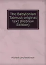 The Babylonian Talmud; original text (Hebrew Edition) - Michael Levi Rodkinson