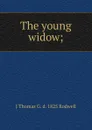 The young widow; - J Thomas G. d. 1825 Rodwell