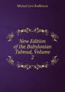 New Edition of the Babylonian Talmud, Volume 2 - Michael Levi Rodkinson