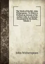 The Works of the Rev. John Witherspoon.: To Which Is Prefixed an Account of the Author.s Life, in a Sermon Occasioned by His Death, Volume 2 - John Witherspoon