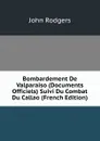 Bombardement De Valparaiso (Documents Officiels) Suivi Du Combat Du Callao (French Edition) - John Rodgers