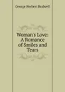 Woman.s Love: A Romance of Smiles and Tears - George Herbert Rodwell