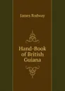 Hand-Book of British Guiana - James Rodway
