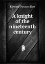 A knight of the nineteenth century - Roe Edward Payson