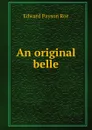 An original belle - Roe Edward Payson