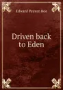 Driven back to Eden - Roe Edward Payson
