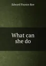 What can she do - Roe Edward Payson