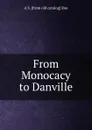 From Monocacy to Danville - A S. [from old catalog] Roe